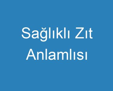 Sağlıklı Zıt Anlamlısı