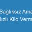 Sağlıksız Ama Hızlı Kilo Verme