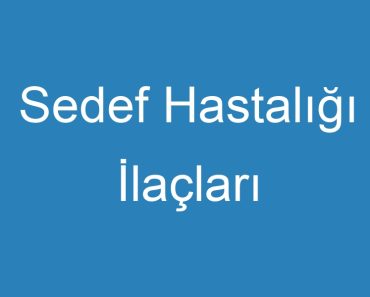 Sedef Hastalığı İlaçları