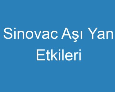 Sinovac Aşı Yan Etkileri