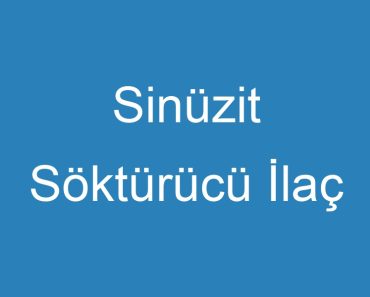 Sinüzit Söktürücü İlaç