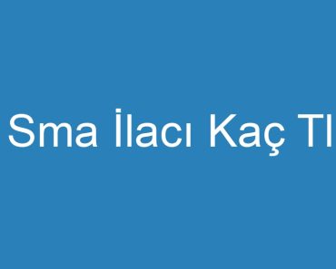 Sma İlacı Kaç Tl