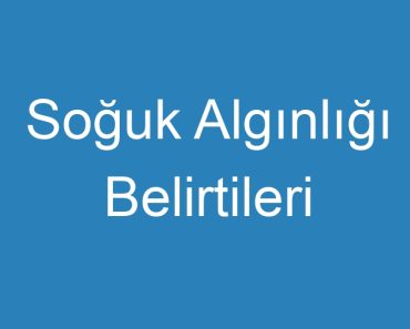 Soğuk Algınlığı Belirtileri