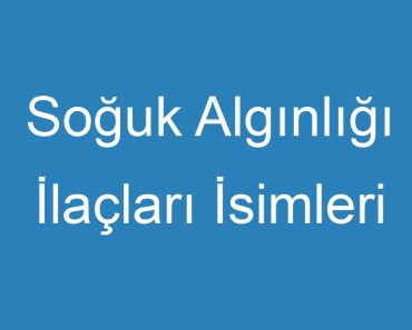 Soğuk Algınlığı İlaçları İsimleri