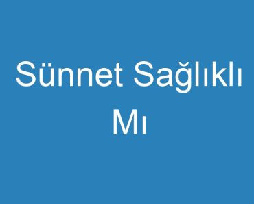 Sünnet Sağlıklı Mı