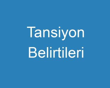 Tansiyon Belirtileri