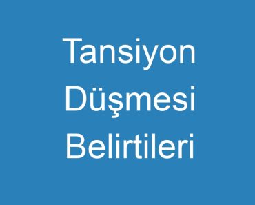 Tansiyon Düşmesi Belirtileri