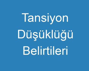 Tansiyon Düşüklüğü Belirtileri