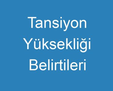 Tansiyon Yüksekliği Belirtileri