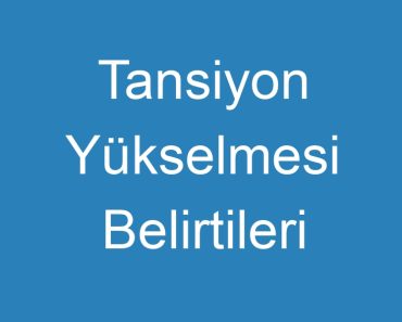 Tansiyon Yükselmesi Belirtileri