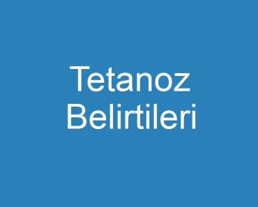 Tetanoz Belirtileri