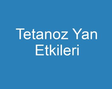 Tetanoz Yan Etkileri