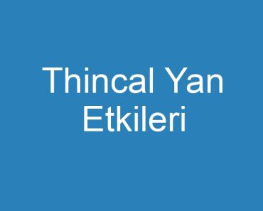 Thincal Yan Etkileri