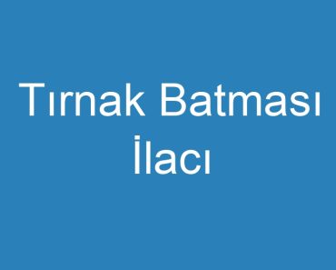 Tırnak Batması İlacı