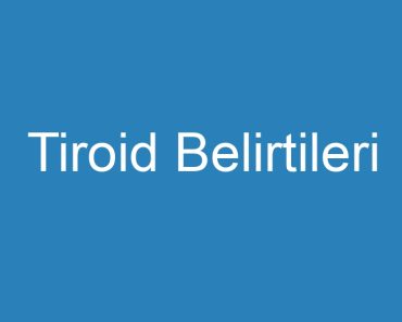 Tiroid Belirtileri