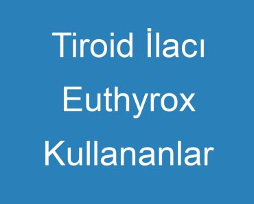 Tiroid İlacı Euthyrox Kullananlar