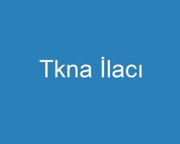 Tkna İlacı