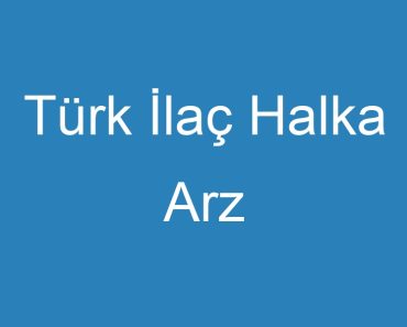 Türk İlaç Halka Arz