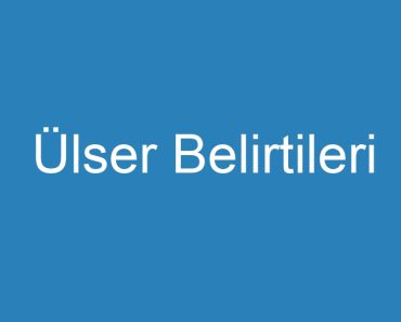 Ülser Belirtileri