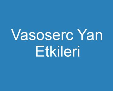 Vasoserc Yan Etkileri