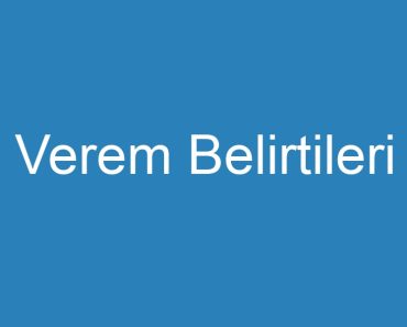 Verem Belirtileri