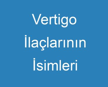 Vertigo İlaçlarının İsimleri