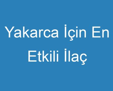 Yakarca İçin En Etkili İlaç