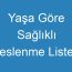 Yaşa Göre Sağlıklı Beslenme Listesi