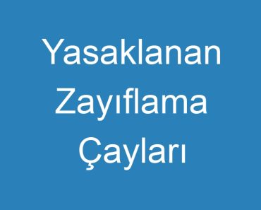 Yasaklanan Zayıflama Çayları