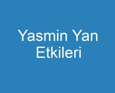 Yasmin Yan Etkileri