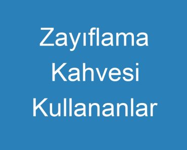 Zayıflama Kahvesi Kullananlar