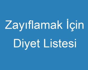 Zayıflamak İçin Diyet Listesi