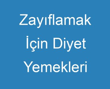 Zayıflamak İçin Diyet Yemekleri