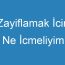 Zayiflamak İcin Ne İcmeliyim