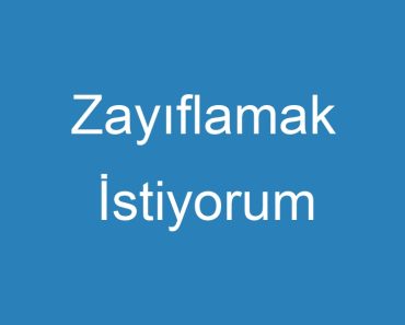 Zayıflamak İstiyorum