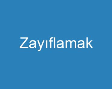 Zayıflamak