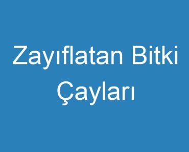 Zayıflatan Bitki Çayları