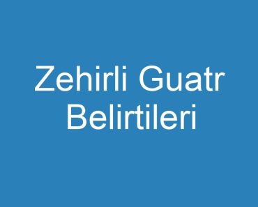 Zehirli Guatr Belirtileri