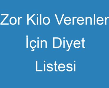 Zor Kilo Verenler İçin Diyet Listesi