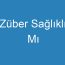 Züber Sağlıklı Mı