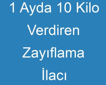 1 Ayda 10 Kilo Verdiren Zayıflama İlacı