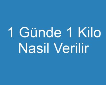 1 Günde 1 Kilo Nasil Verilir