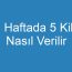 1 Haftada 5 Kilo Nasıl Verilir