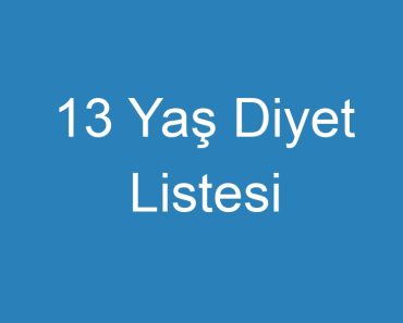 13 Yaş Diyet Listesi