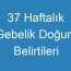 37 Haftalık Gebelik Doğum Belirtileri