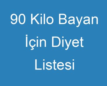 90 Kilo Bayan İçin Diyet Listesi