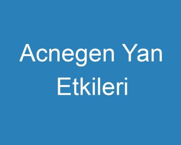 Acnegen Yan Etkileri