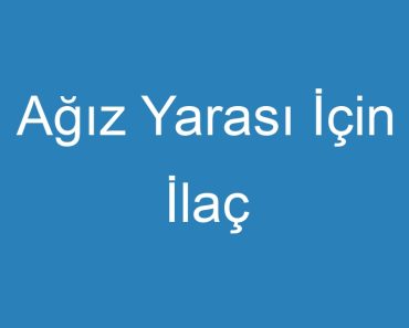 Ağız Yarası İçin İlaç