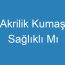 Akrilik Kumaş Sağlıklı Mı