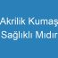 Akrilik Kumaş Sağlıklı Mıdır